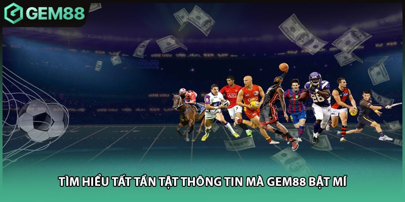 Tìm hiểu tất tần tật thông tin mà Gem88 bật mí